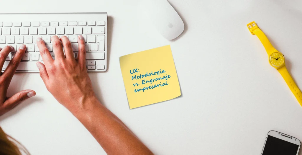 UX: Metodología vs. Engranaje empresarial